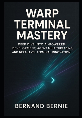 Warp Terminal Mastery: Deep Dive into AI-Powere... B0FLXTWCQQ Book Cover