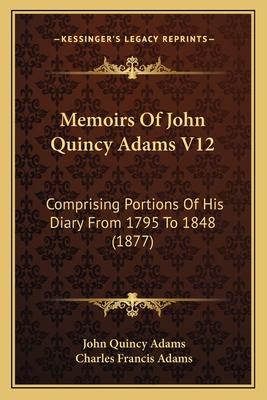 Memoirs Of John Quincy Adams V12: Comprising Po... 1168148162 Book Cover
