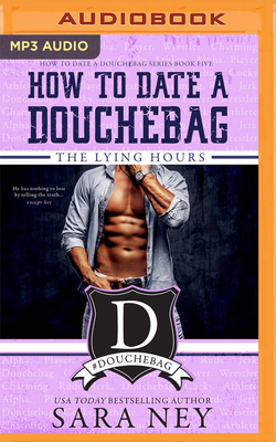 How to Date a Douchebag: The Lying Hours 1799729613 Book Cover