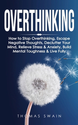 Overthinking: How to Stop Overthinking, Escape ... 1914312066 Book Cover