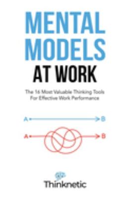 Paperback Mental Models at Work : The 16 Most Valuable Thinking Tools for Effective Work Performance Book