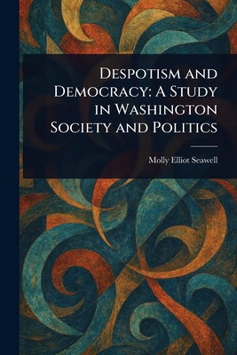 Despotism and Democracy: A Study in Washington ... 1023521962 Book Cover
