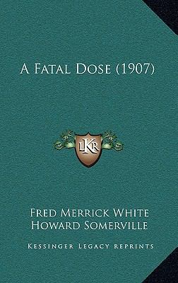A Fatal Dose (1907) 1165294346 Book Cover