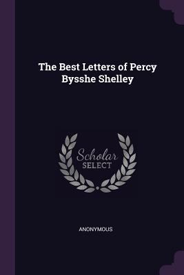 The Best Letters of Percy Bysshe Shelley 1377731707 Book Cover