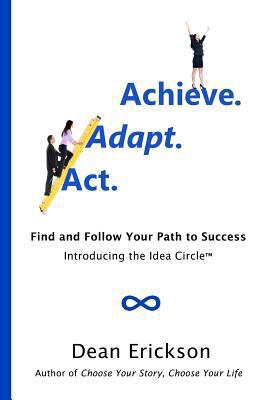 Act. Adapt. Achieve.: Find and Follow Your Path... 1478286830 Book Cover