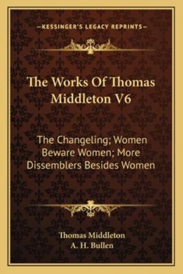 The Works Of Thomas Middleton V6: The Changelin... 1163249394 Book Cover