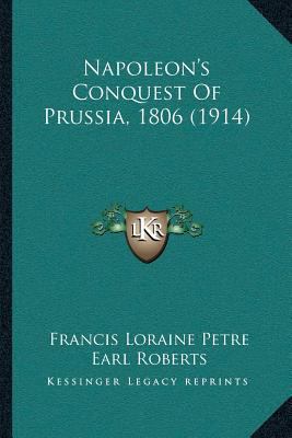 Napoleon's Conquest Of Prussia, 1806 (1914) 1166192881 Book Cover