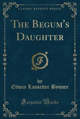 The Begum's Daughter (Classic Reprint) 1331332826 Book Cover