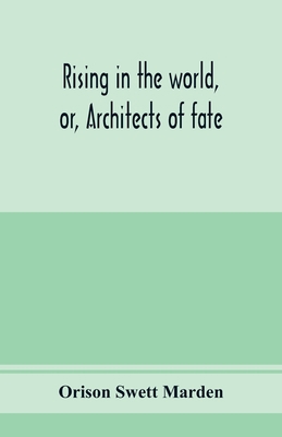 Rising in the world, or, Architects of fate: a ... 9353974879 Book Cover