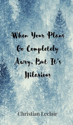 When Your Plans Go Completely Awry, But It's Hi... 3690852838 Book Cover