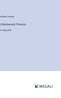 A Backwoods Princess: in large print 3387309457 Book Cover