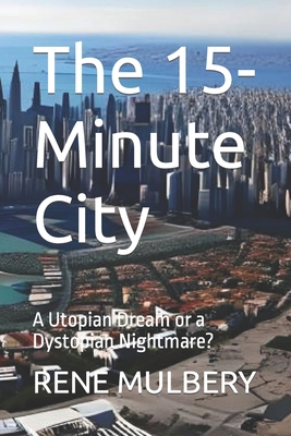 The 15-Minute City: A Utopian Dream or a Dystop... B0BXNJLZQ4 Book Cover