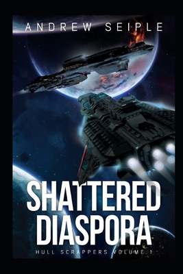Hull Scrappers Volume 1: Shattered Diaspora B0CK3MXQBY Book Cover
