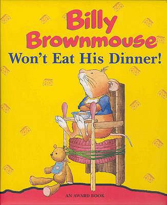 Billy Brownmouse Won't Eat His Dinner 1841353752 Book Cover