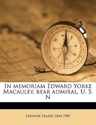 In Memoriam Edward Yorke MacAuley, Rear Admiral... 1175591238 Book Cover