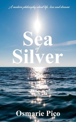 Sea of Silver: A modern philosophy about life, ... 2957081806 Book Cover