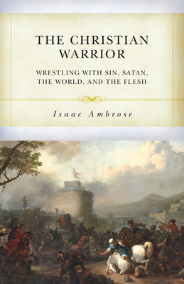 The Christian Warrior: Wrestling with Sin, Sata... B0C6YJCP95 Book Cover