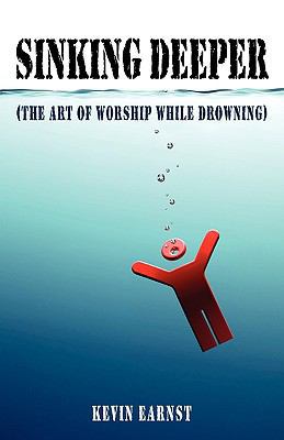 Sinking Deeper: (The Art of Worship While Drown... 1440131058 Book Cover