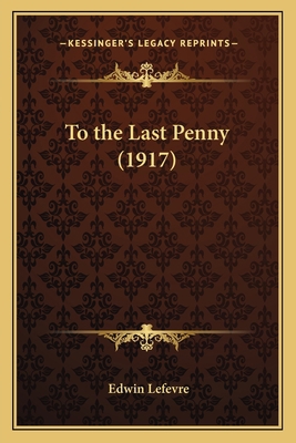 To the Last Penny (1917) 1165686996 Book Cover