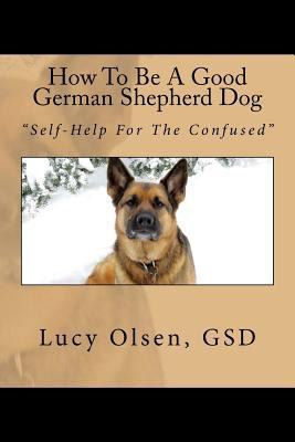 How To Be A Good German Shepherd Dog: "Self-Hel... 0995817022 Book Cover