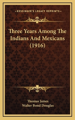 Three Years Among The Indians And Mexicans (1916) 116624573X Book Cover