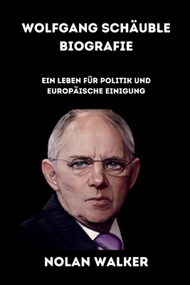 Wolfgang Schäuble Biografie: Ein Leben für Poli... [German]            Book Cover