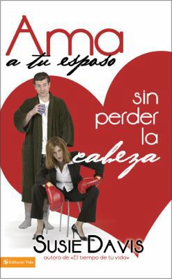 Ama a tu esposo sin perder la cabeza (Spanish E... [Spanish] 0829754601 Book Cover