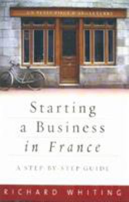 Starting a Business in France: A Step-By-Step G... 1845281233 Book Cover