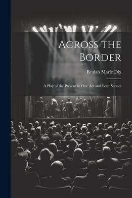 Across the Border: A Play of the Present in One... 1022076116 Book Cover