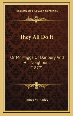 They All Do It: Or Mr. Miggs Of Danbury And His... 1167293894 Book Cover