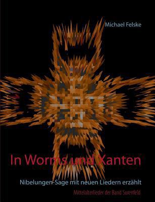 In Worms und Xanten: Nibelungen-Sage mit neuen ... [German] 3746027667 Book Cover