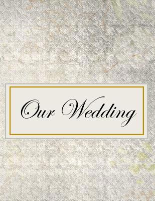 Our Wedding: Everything you need to help you pl... 1071442562 Book Cover