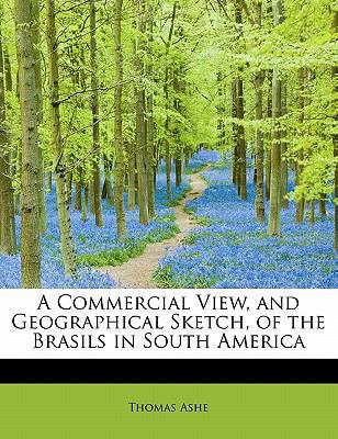 A Commercial View, and Geographical Sketch, of ... 1115652486 Book Cover