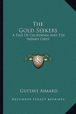 The Gold Seekers: A Tale Of California And The ... 1162945559 Book Cover