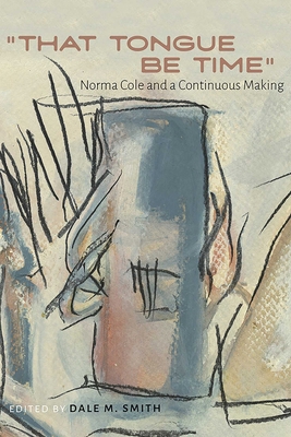 "That Tongue Be Time": Norma Cole and a Continu... 0826367968 Book Cover