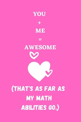 Paperback (You + Me = Awesome): Funny Valentine's Day Gift Idea - Lined Notebook Journal - Birthday, Anniversary Gift For Him, Her - Funny Couples Gift For ... Gift For Husband, Wife Diary to Write In Book