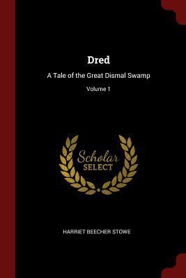 Dred: A Tale of the Great Dismal Swamp; Volume 1 1375549022 Book Cover