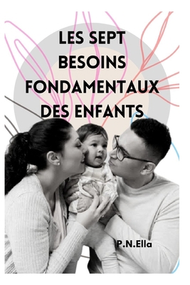 Les Sept Besoins Essentiels Des Enfants [French]            Book Cover