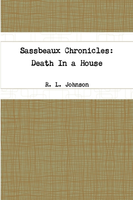 Sassbeaux Chronicles: Death In a House 1365860078 Book Cover