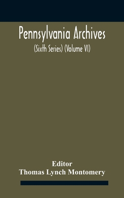Pennsylvania archives (Sixth Series) (Volume VI) 9354184952 Book Cover