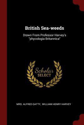 British Sea-Weeds: Drawn from Professor Harvey'... 1376290049 Book Cover