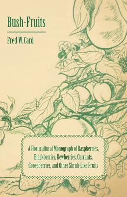 Bush-Fruits; A Horticultural Monograph of Raspb... 1406779644 Book Cover