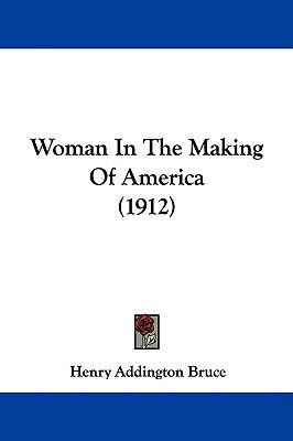 Woman In The Making Of America (1912) 1437435084 Book Cover