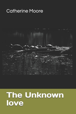 The Unknown Love B086BDVMGQ Book Cover