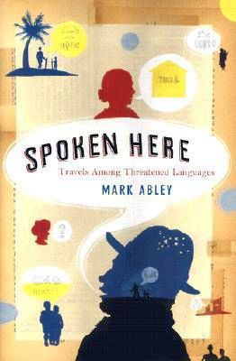 Spoken Here: Travels Among Threatened Languages 061823649X Book Cover