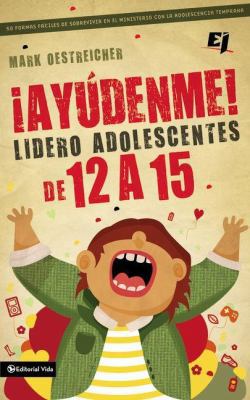 ¡Ayúdenme! Lidero adolescentes de 12 a 15 [Spanish] 0829763937 Book Cover