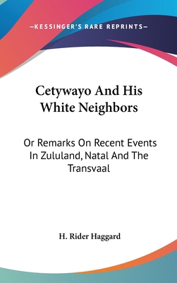 Cetywayo And His White Neighbors: Or Remarks On... 0548378312 Book Cover