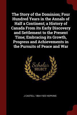 The Story of the Dominion; Four Hundred Years i... 1375925911 Book Cover