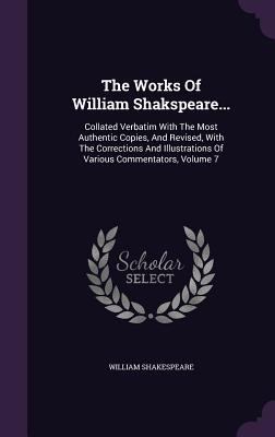 The Works Of William Shakspeare...: Collated Ve... 1354917510 Book Cover