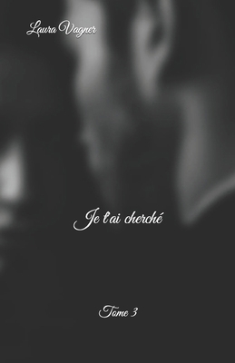 Je t'ai cherché: Tome 3 [French] 229006467X Book Cover